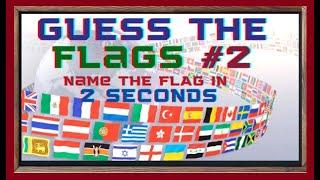 GUESS THE FLAGS – NAME THE FLAG IN 2 SECONDS