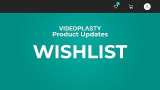 VideoPlasty Product Updates WISHLIST