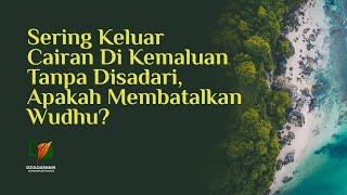 Sering Keluar Cairan di Kemaluan tanpa Disadari Apakah Membatalkan Wudhu?