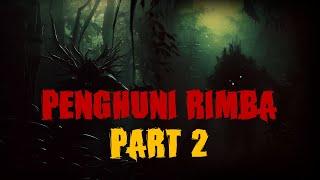 PENGHUNI RIMBA PART 2