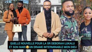 QUELLE NOUVELLE POUR LA SR DEBORAH LUKALU ET SON MARIUN DRAME INTERMINABLE MON DIEU