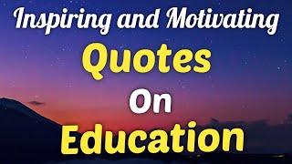 Inspiring & Motivating Quotes On Education  Education Quotes  Wisdom Quotes