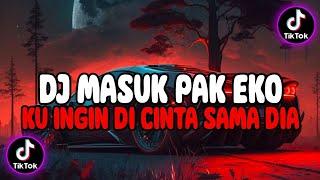 DJ MASUK PAK EKO - KU INGIN DI CINTA SAMA DIA TURUN ANAK 2 PAK EKO NAMANYA SLOWED  SOUND FATIH YETE