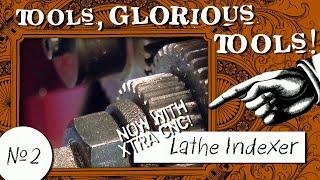 Tools Glorious Tools #2 - CNC Lathe Indexer