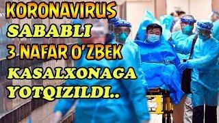 KORONAVIRUS SABABLI 3 NAFAR OZBEKISTONLIK KASALXONAGA YOTQIZILDI...