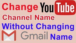 How to Change Youtube Channel Name Without Changing Gmail Name