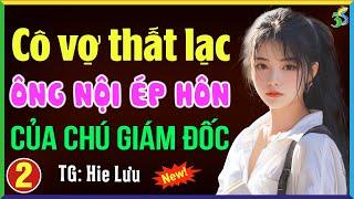 Cô thất lạc ông nội ép hôn của chú giám đốc Tập 2- Kể chuyện ngôn tình đêm khuya