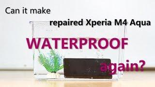 How to make a repaired Sony Xperia M4 Aqua remain waterproof?