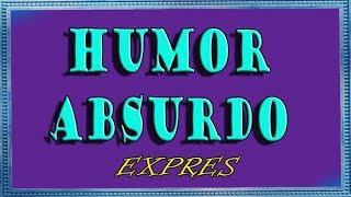 HUMOR ABSURDO EXPRES