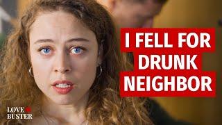 I FELL FOR DRUNK NEIGHBOR  @LoveBusterShow