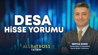 Sertaç Ekekeden DESA Hisse Yorumu 6 Eylül 2024  Allbatross Yatırım