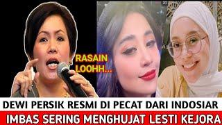 HARI INI DEWI PERSIK DI PECAT DARI INDOSIAR SIKAPNYA KETERLALUAN SERING EJEK LESTI KEJORA