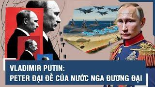 VLADIMIR PUTIN PETER ĐẠI ĐẾ CỦA NƯỚC NGA ĐƯƠNG ĐẠI  TIÊU ĐIỂM QUỐC TẾ