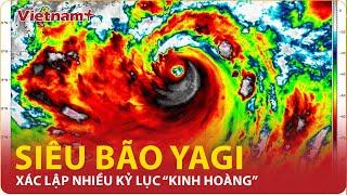 Bão số 3 xác lập những kỷ lục chưa từng có trong lịch sử khí tượng Việt Nam  VN+