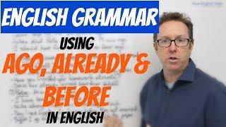 English grammar - Using AGO ALREADY and BEFORE in English - gramática inglesa