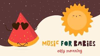 Music for Babies ️ Easy Morning ️ Lullabies for your baby