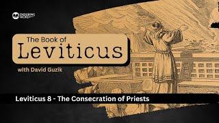 The Consecration of Priests – Leviticus Chapter 8