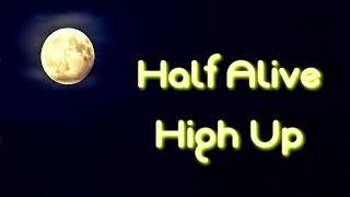 Half Alive - High Up Lyrics on screen