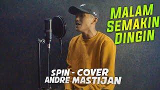 SPIN - MALAM SEMAKIN DINGIN  Cover By Andre Mastijan