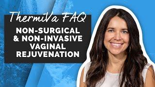 ThermiVa FAQS Non-Surgical And Non-Invasive Vaginal Rejuvenation
