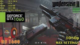 GTX 1060  Wolfenstein II The New Colossus ️ Ryzen 5 1600 ️ 1080p MAX settings