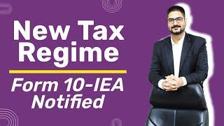 New Tax Regime  Form 10-IEA Notified  by CA Kushal Soni