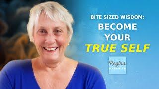 Become Your TRUE SELF In 2024  Reginas Bite Sized Wisdom