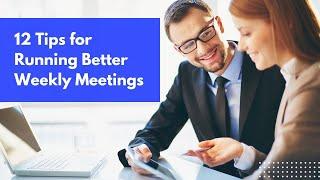 12 Tips for Running More Effective Weekly Meetings