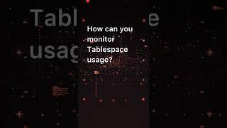 How can you monitor Tablespace usage?