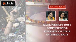 Kapil Mishra on Delhi anti-Hindu Riots The most comprehensive interview