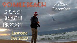 5 Cast Beach Report 90 Mile Beach. 22nd Dec Last one for 2023.