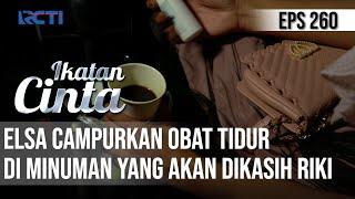 IKATAN CINTA - Gak Mau Terulang Elsa Campurkan Obat Tidur Ke Minuman Yang Akan Dikasih Riki