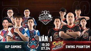 Swing Phantom vs IGP Gaming Ván 1 - Đấu Trường Danh Vọng Mùa xuân 2019