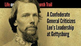 A Confederate General Criticizes Lees Leadership at Gettysburg