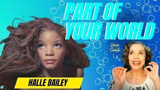FIRST LISTEN to Halle Bailey PART OF YOUR WORLD Vocal Coach Reacts & Deconstructs