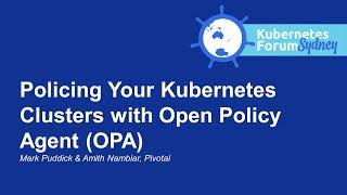 Policing Your Kubernetes Clusters with Open Policy Agent OPA - Mark Puddick & Amith Nambiar