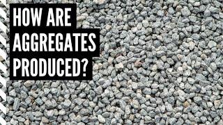 How are Aggregates Produced?