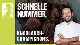 Schnelles Knoblauch-Champignons Rezept von Steffen Henssler