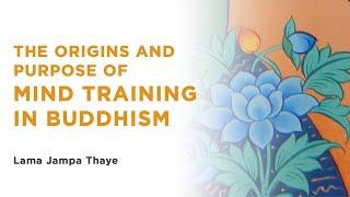 Lojong the origins and purpose of mind training in Buddhism