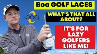 Boa Lacing  Whats that all about? For Lazy Golfers like me