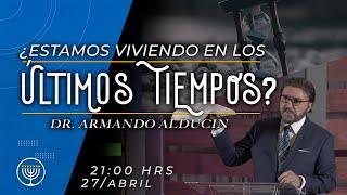 ¿Estamos viviendo en los últimos tiempos? Dr. Armando Alducin