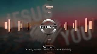 Whitney Houston - I Wanna Dance With Somebody Beniarc Remix