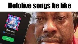Listening to Hololive songs be like