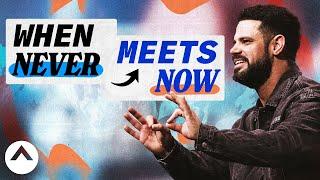 When Never Meets Now  Pastor Steven Furtick  Elevation Church