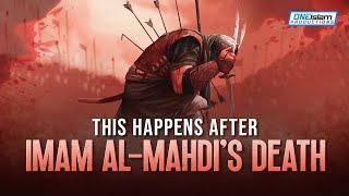 THIS HAPPENS AFTER IMAM AL-MAHDIS DEATH