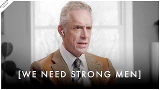 We Need STRONG MEN In Our Society Its Time To Man Up - Jordan Peterson Motivation