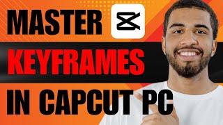 How to Use Keyframes in CapCut PC 2024