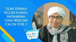 Tidak Pernah Keluar Rumah Bagaimana Cara Mencari Calon Istri ? - Buya Yahya Menjawab