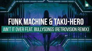 Funk Machine & Taku-Hero feat. Bullysongs - It Aint Over Retrovision Remix