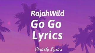 RajahWild - Go Go Lyrics  Strictly Lyrics